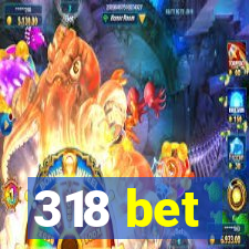 318 bet